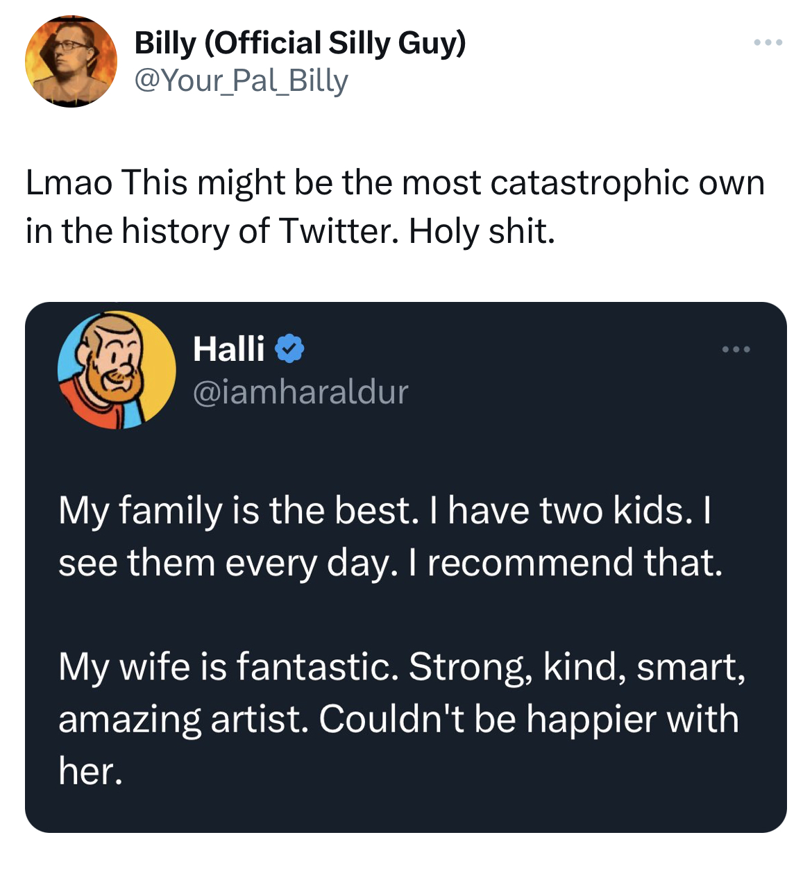 savage and funny tweets -software - Billy Official Silly Guy Pal_Billy Lmao This might be the most catastrophic own in the history of Twitter. Holy shit. Halli My family is the best. I have two kids. I see them every day. I recommend that. My wife is fant