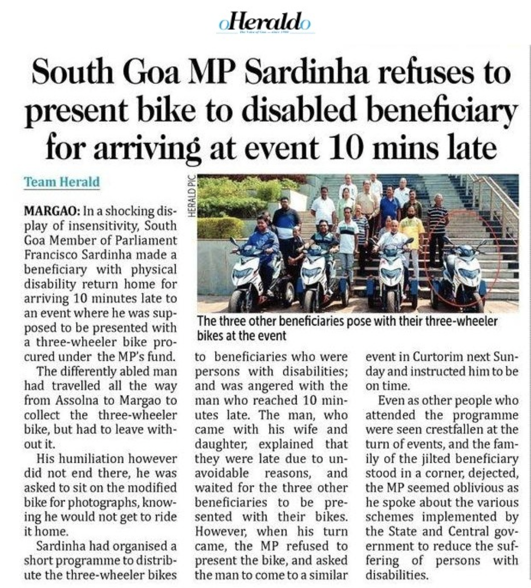 Dumb pics - newspaper - South Goa Mp Sardinha refuses to present bike to disabled beneficiary for arriving at event 10 mins late Team Herald Margao In a shocking dis play of insensitivity, South Goa Member of Parliament Francisco Sardinha made a beneficia