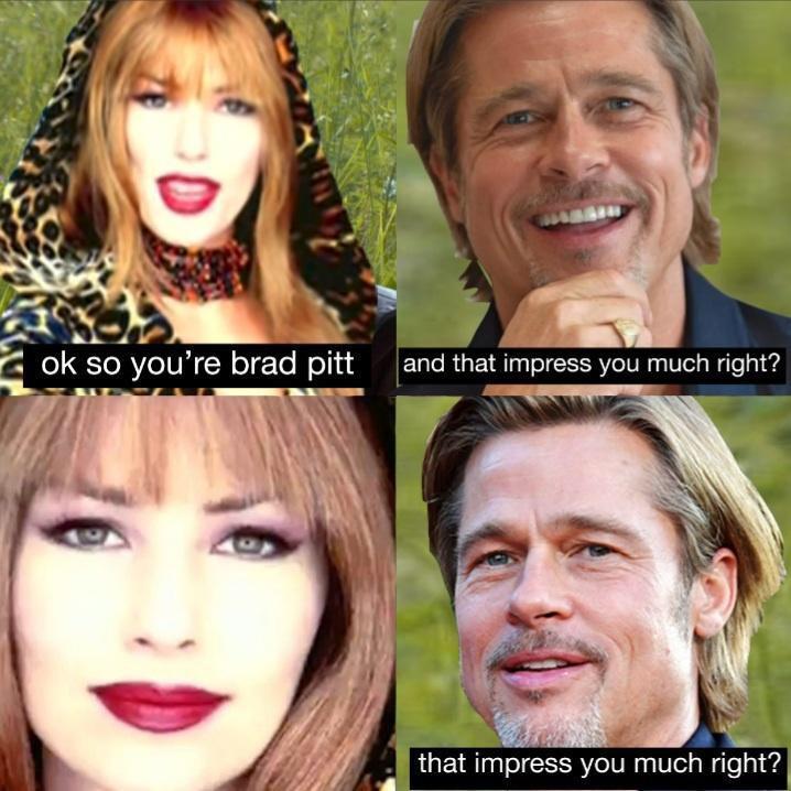 funny memes and pics - don t impress me much meme - ok so you're brad pitt and that impress you much right? that impress you much right?