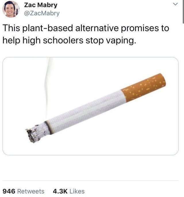 funny memes and pics - plant based alternative to vaping - Zac Mabry This plantbased alternative promises to help high schoolers stop vaping. 946 >
