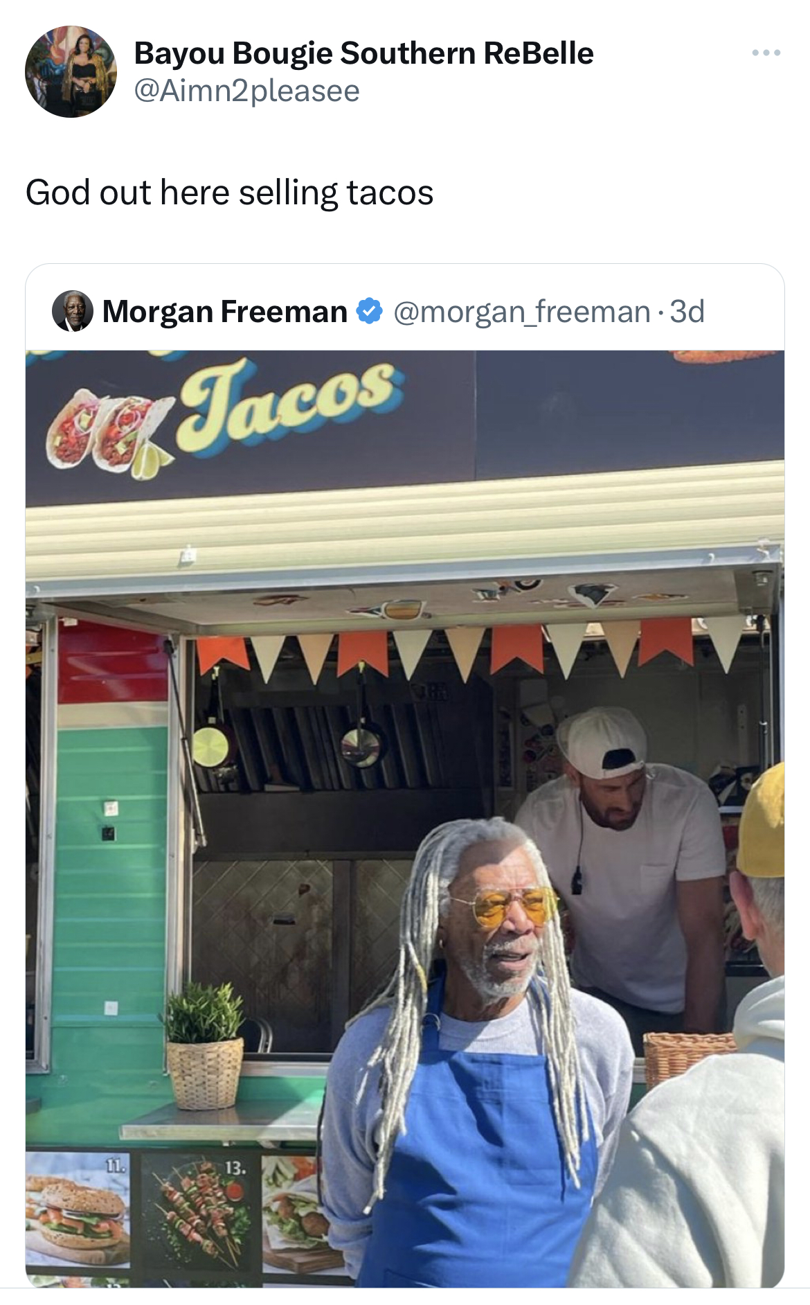savage tweets roasting celebs - Morgan Freeman - Bayou Bougie Southern ReBelle God out here selling tacos Morgan Freeman Tacos www.