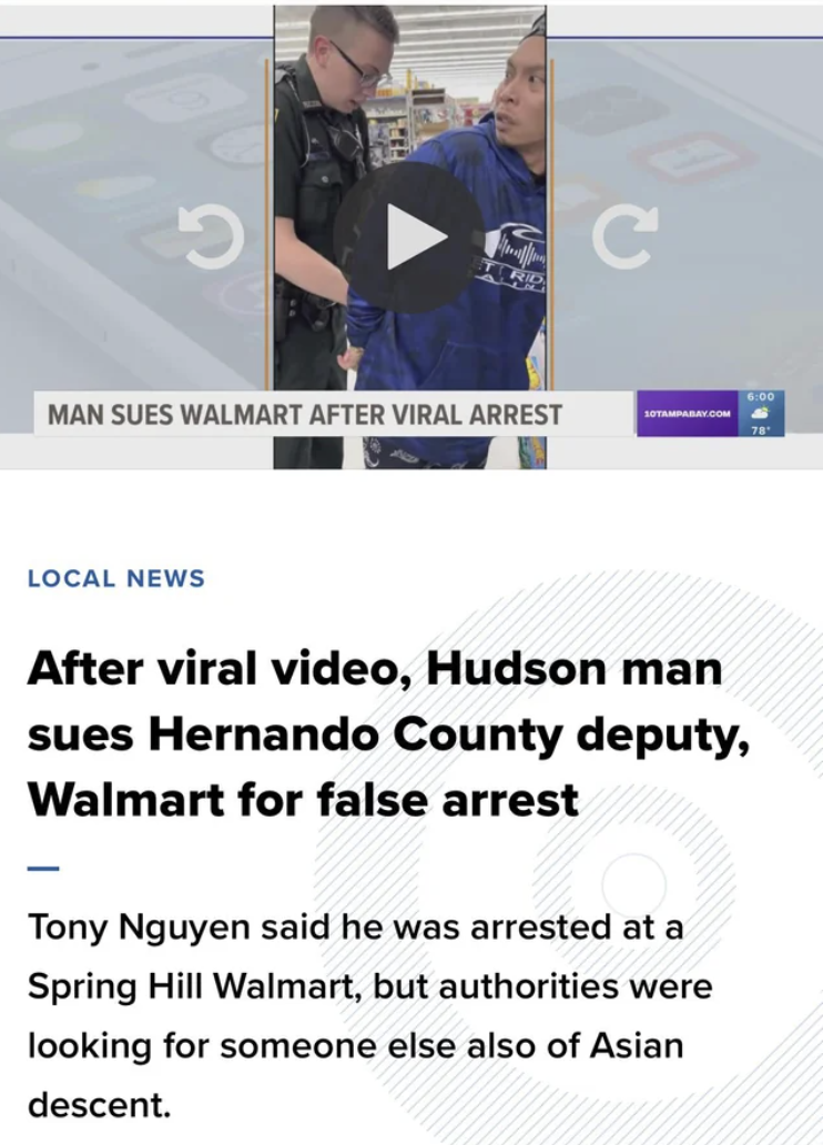 Trashy Fails - media - 5 Thay Man Sues Walmart After Viral Arrest Local News C Com After viral video, Hudson man sues Hernando County deputy, Walmart for false arrest Tony Nguyen said he was arrested at a Spring Hill Walmart, but authorities were looking