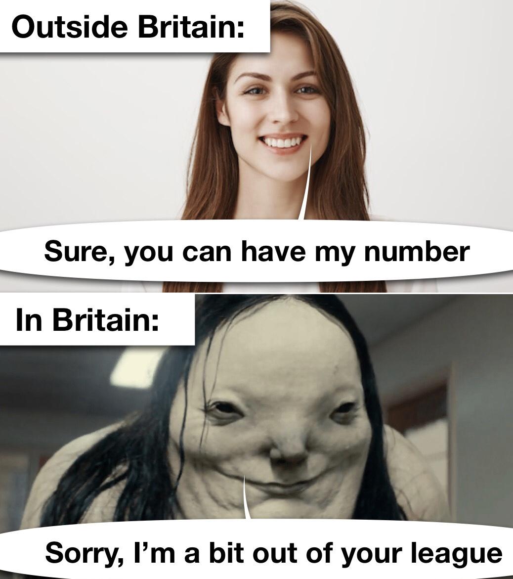 funny memes - photo caption - Outside Britain Sure, you can have my number In Britain Sorry, I'm a bit out of your league