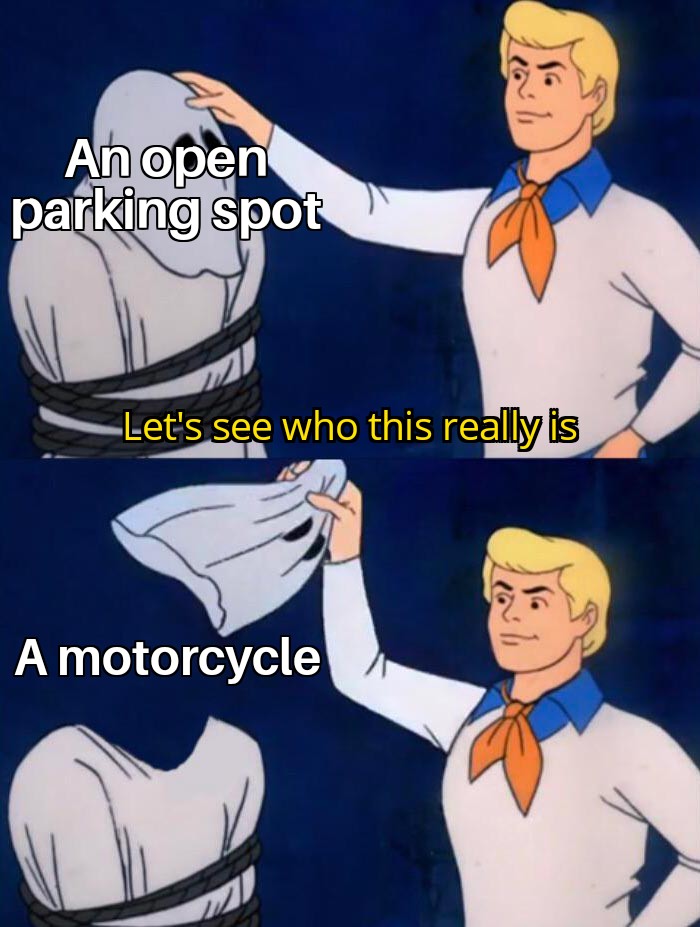 funny memes - Meme - An open parking spot Let's see who this really is A motorcycle fa