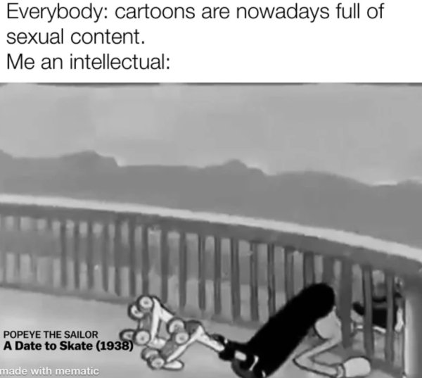 spicy sex memes - monochrome photography - Everybody cartoons are nowadays full of sexual content. Me an intellectual Popeye The Sailor A Date to Skate 1938 made with mematic