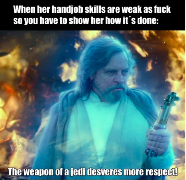 spicy sex memes - force ghost luke catches lightsaber - When her handjob skills are weak as fuck so you have to show her how it's done 391 The weapon of a jedi desveres more respect!