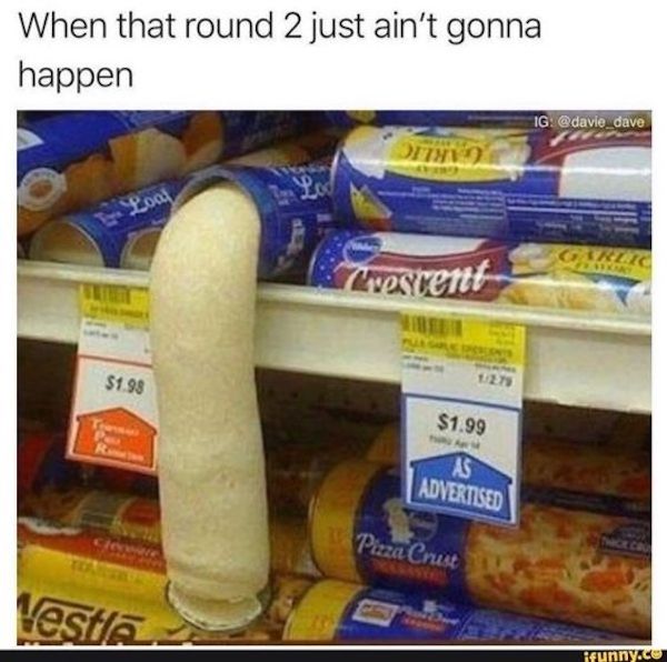 spicy sex memes - adult funny sex meme - When that round 2 just ain't gonna happen Wathery $1.98 Tranmas Pe R Vestla 327 Dete Crescent 12.79 $1.99 As Advertised WPizza Crust Ig Garlic ifunny.co