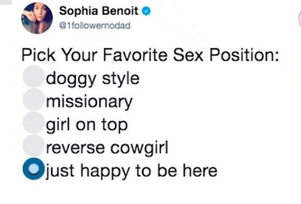 spicy sex memes - late morning sex meme - Sophia Benoit ernodad Pick Your Favorite Sex Position doggy style missionary girl on top reverse cowgirl Ojust happy to be here