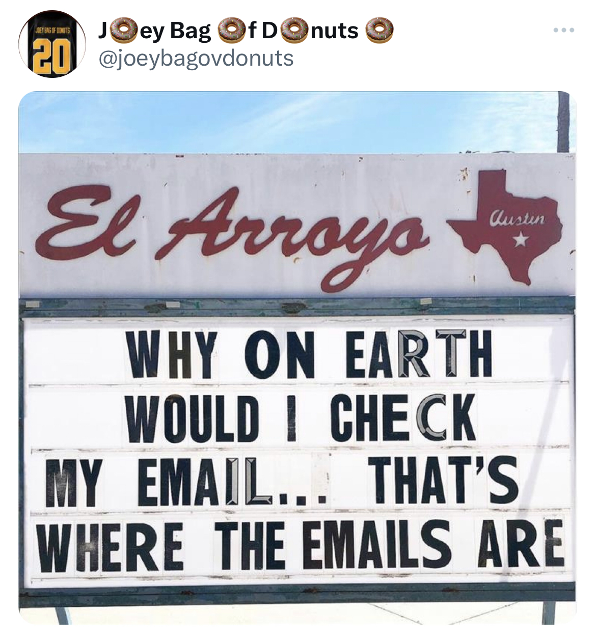 savage tweets - el arroyo - Joey Bag Of Donuts 20 El Arroyo Why On Earth Would I Check My Email... That'S Where The Emails Are Clusten