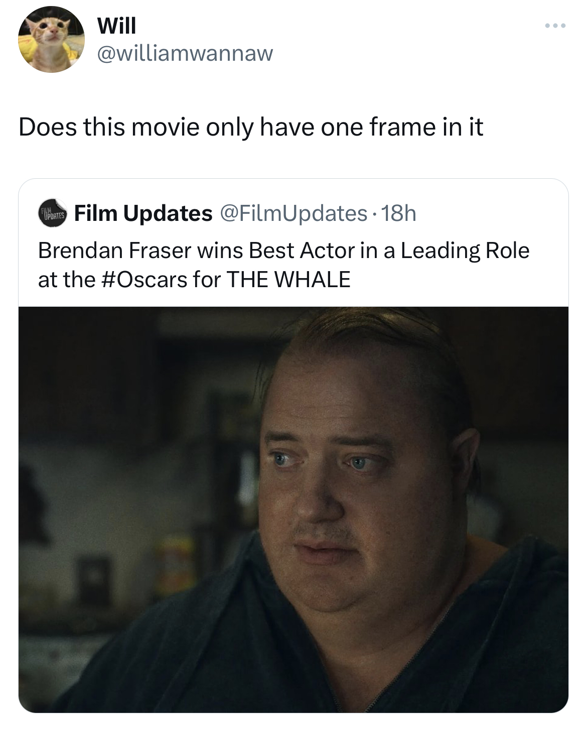 savage tweets - photo caption - Will Does this movie only have one frame in it Film Updates 18h Brendan Fraser wins Best Actor in a Leading Role at the for The Whale www