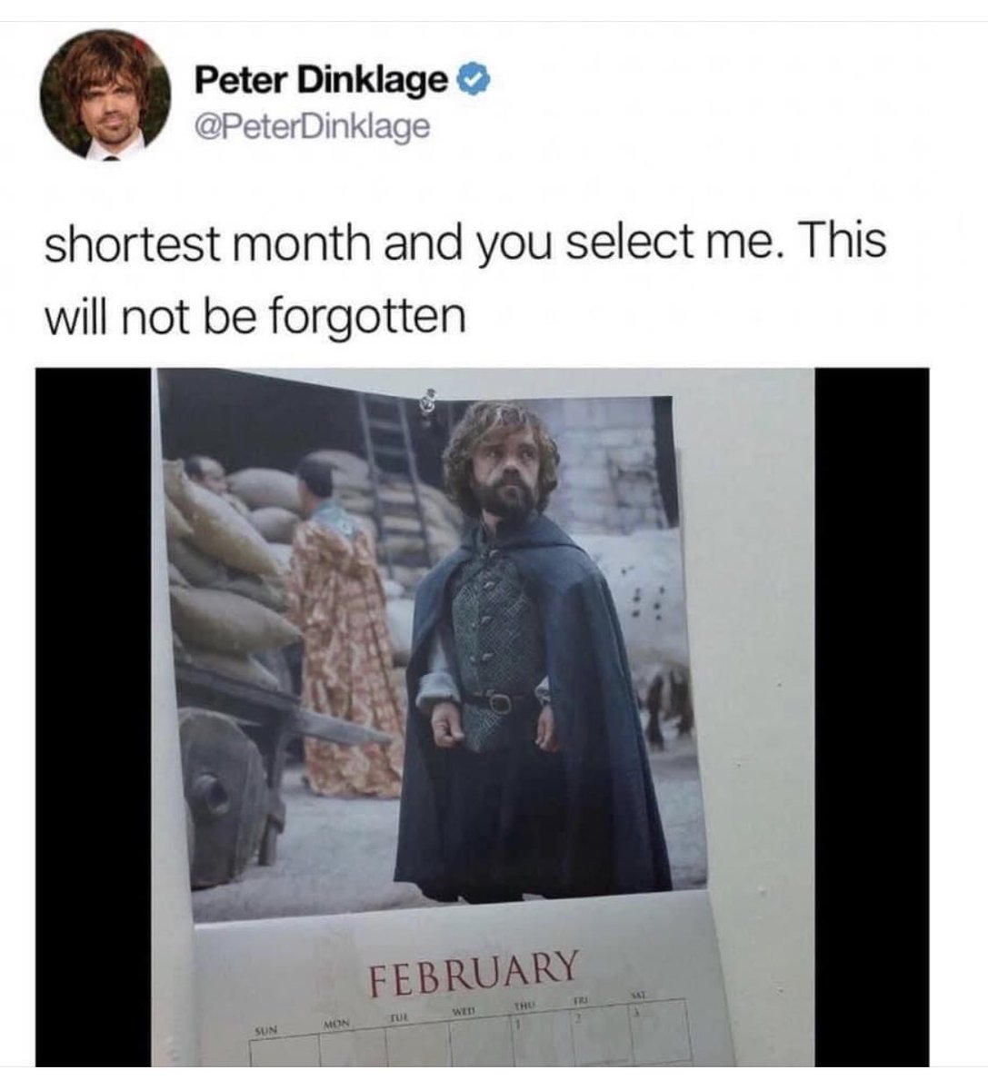 shortest month and you select me - Peter Dinklage shortest month and you select me. This will not be forgotten Sun Mon February Tul Wed Thu Fri
