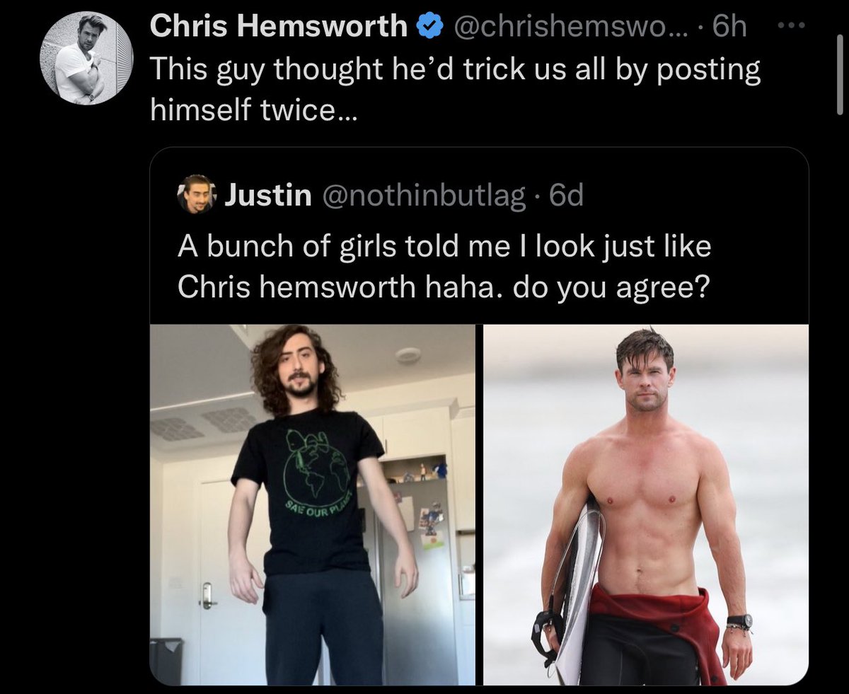 chris hemsworth tweet look alike - Chris Hemsworth .... 6h This guy thought he'd trick us all by posting himself twice... Justin . 6d A bunch of girls told me I look just Chris hemsworth haha. do you agree? Sae Our
