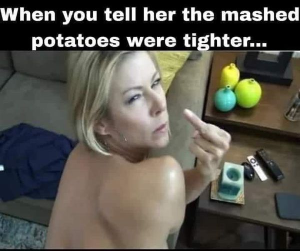 spicy sex meems - blond - When you tell her the mashed potatoes were tighter... 9