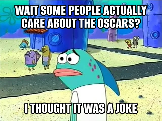 funny memes and pics - cartoon - Wait Some People Actually Care About The Oscars? I Thought It Was A Joke