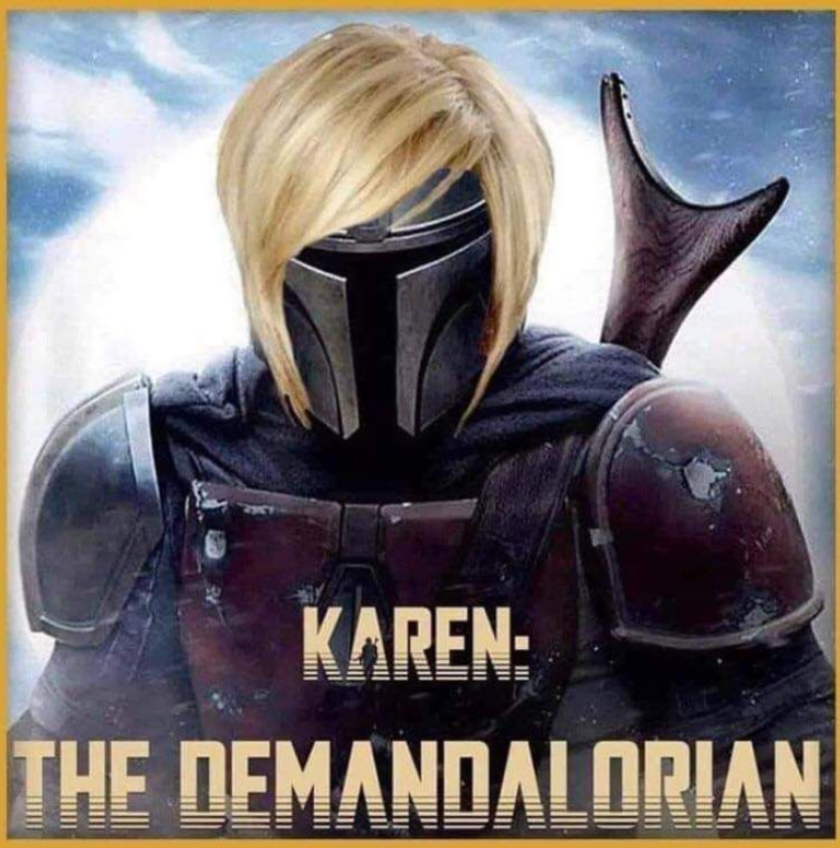 funny memes and pics - karen mandalorian meme - Karen The Demandalorian