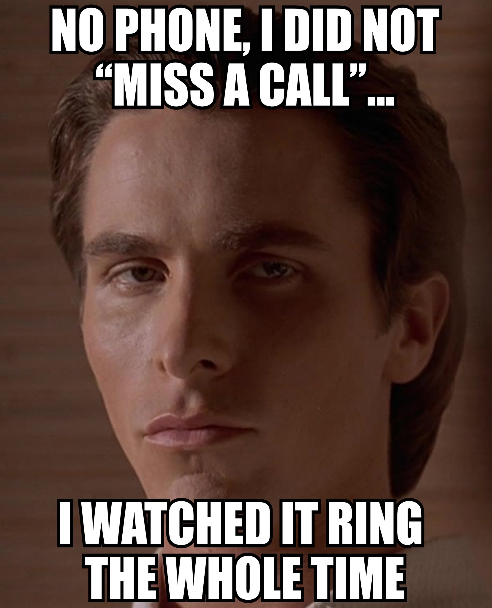 funny memes and pics - see what you did there - No Phone, I Did Not "Miss A Call"... I Watched It Ring The Whole Time