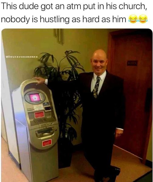 dank memes - communication - This dude got an atm put in his church, nobody is hustling as hard as him ea Deuteronomemes www Gley