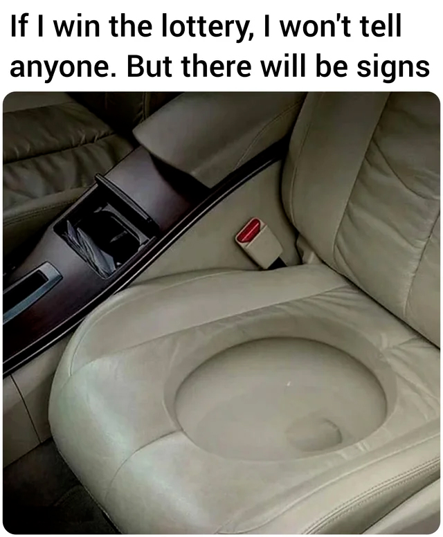 funny pics and memes - worst car interiors - If I win the lottery, I won't tell anyone. But there will be signs