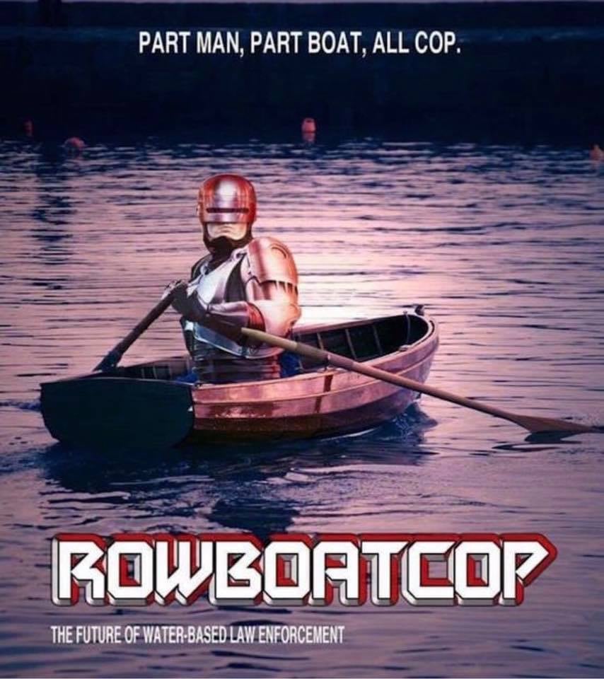 funny pics and memes - rowboat meme - Part Man, Part Boat. All Cop. Rowboatcop The Future Of WaterBased Law Enforcement