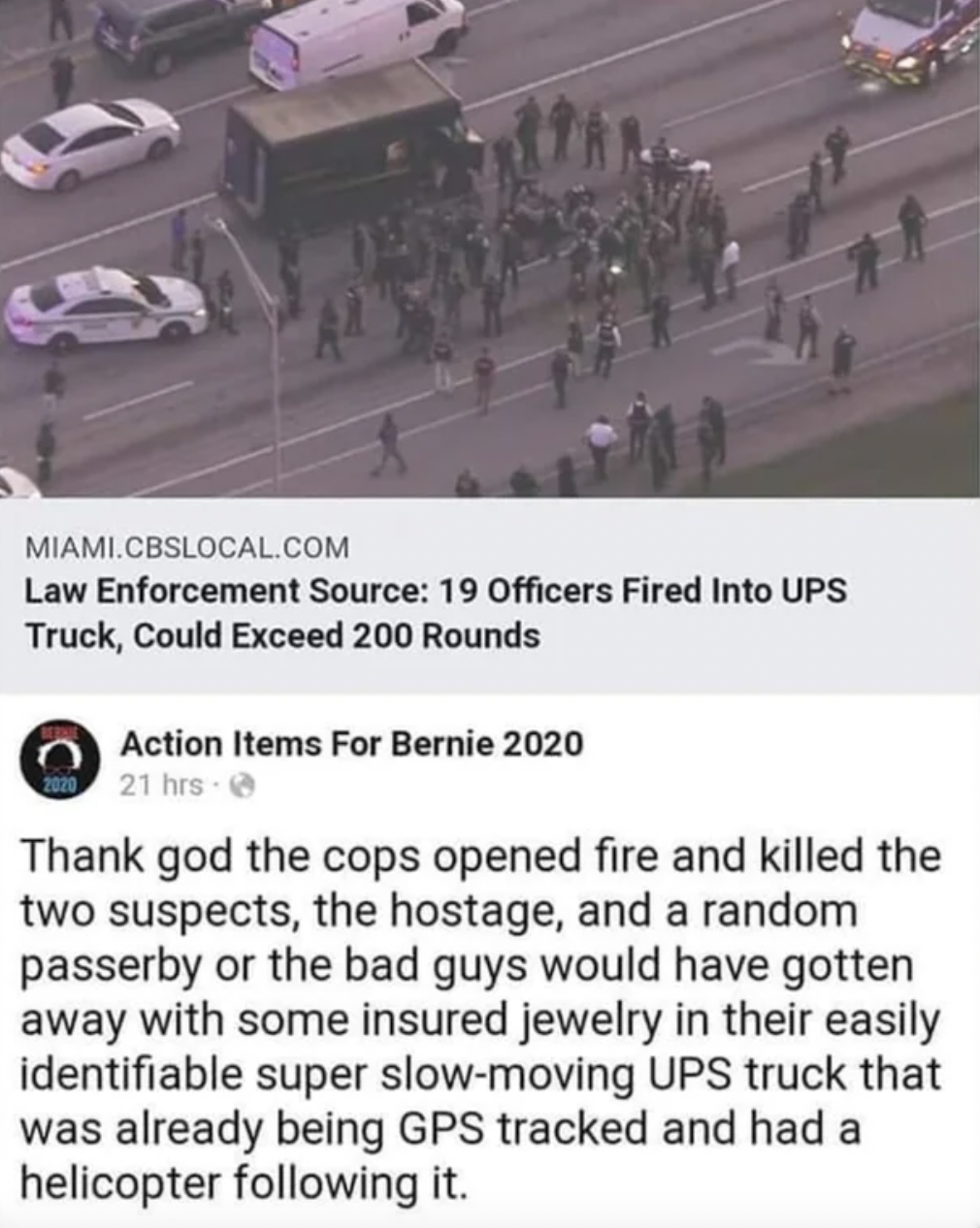 facepalms - angle - Miami.Cbslocal.Com Law Enforcement Source 19 Officers Fired Into Ups Truck, Could Exceed 200 Rounds Action Items For Bernie 2020 21 hrs Thank god the cops opened fire and killed the two suspects, the hostage, and a random passerby or t