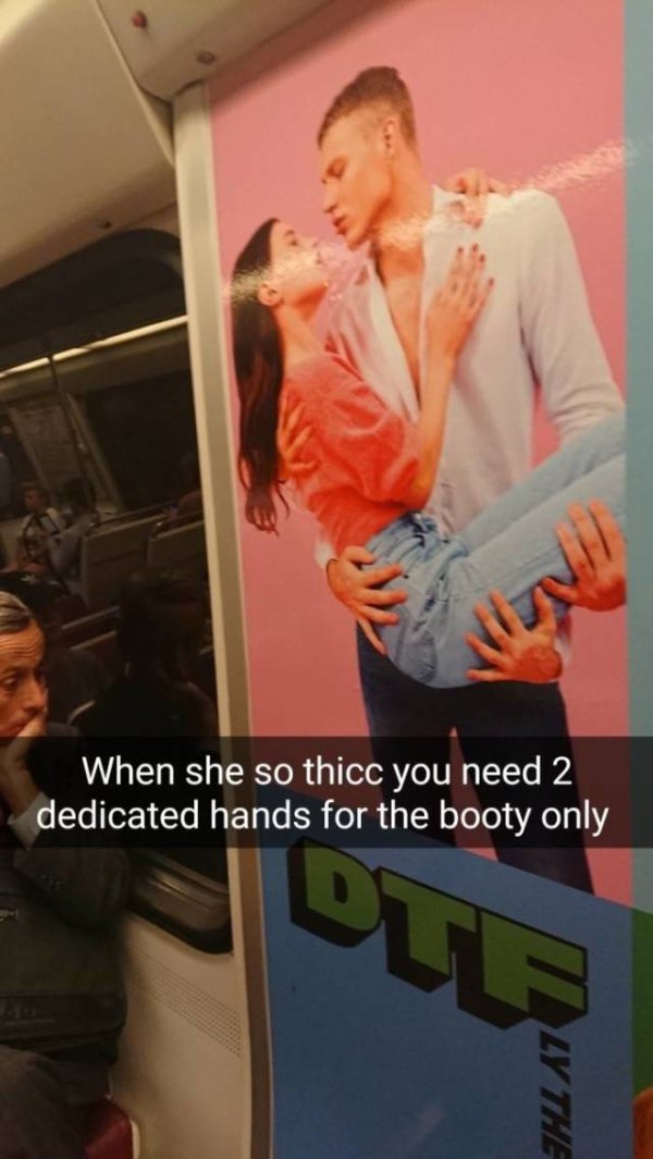 super spicy memes - interaction - When she so thicc you need 2 dedicated hands for the booty only Ot Ly The