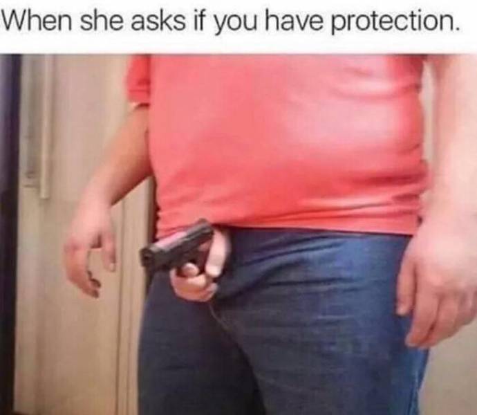 super spicy memes - gun penis - When she asks if you have protection.