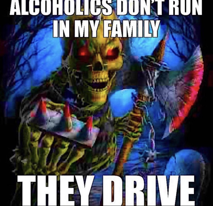 Local man memes and pics - alcoholics don t run in my family they drive meme - Alcoholics Don'T Run In My Family They Drive