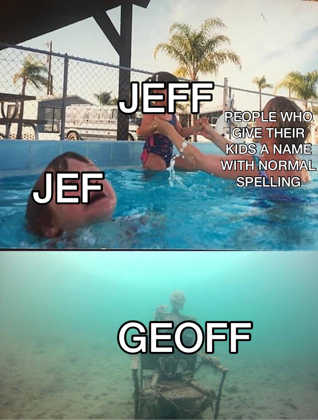 dank memes - american comics dying - 7 Jef Jeff People Who Give Their Kids A Name With Normal Spelling Geoff