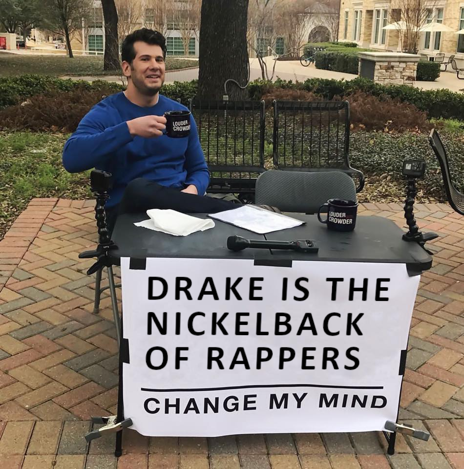 dank memes - red green show meme - Louder Ca Tament Stabaguhin Weredenachri Crubine Jeress Quder Drowder Drake Is The Nickelback Of Rappers Change My Mind