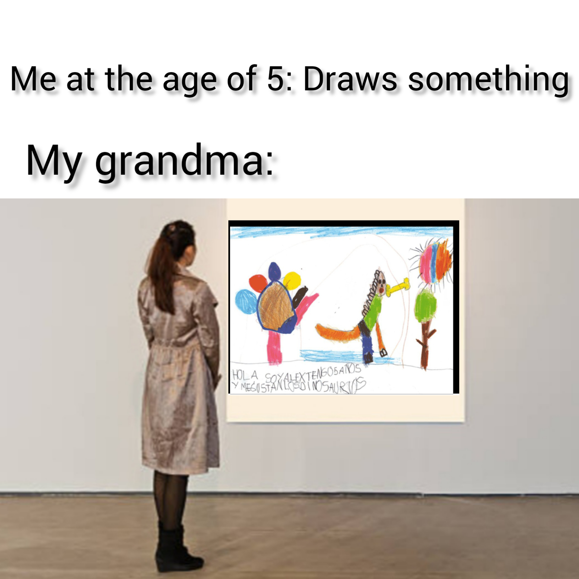 dank memes - human behavior - Me at the age of 5 Draws something My grandma Hola Soxalexter05AS