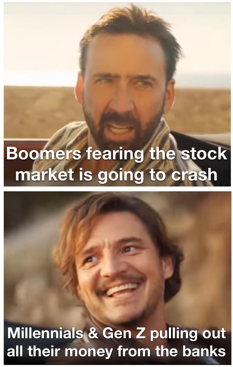 funny memes and pics - photo caption - Boomers fearing the stock market is going to crash Millennials & Gen Z pulling out all their money from the banks