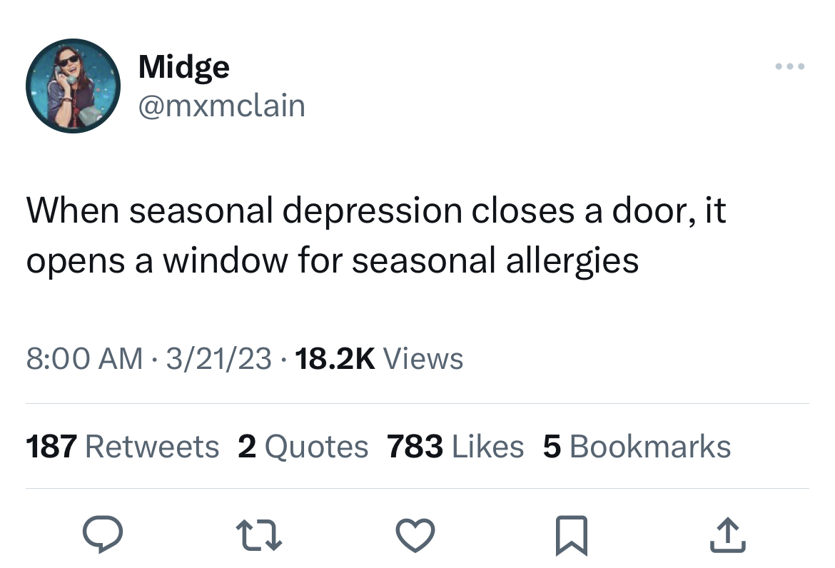 savage tweets - Celebrity - Midge When seasonal depression closes a door, it opens a window for seasonal allergies 32123 Views 187 2 Quotes 783 5 Bookmarks 27