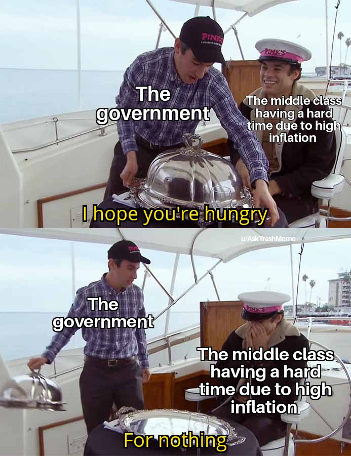funny memes - Internet meme - Pink The government The government Pinkis I hope you're hungry The middle class having a hard time due to high inflation For nothing wAsk TrashMeme The middle class having a hard time due to high inflation