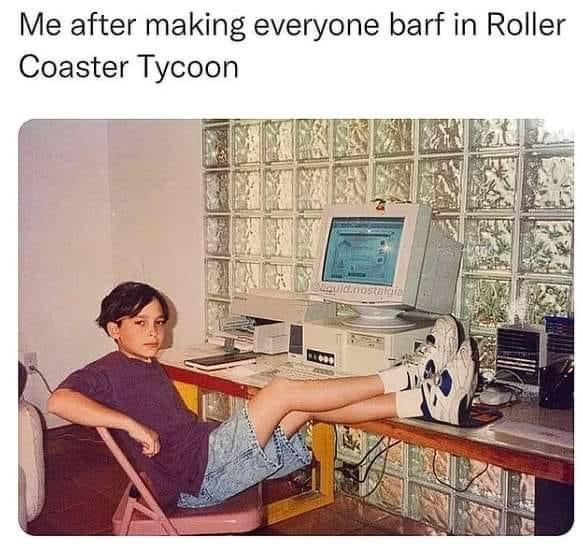 funny tweets and memes - retro computer kid meme - Me after making everyone barf in Roller Coaster Tycoon quid.nostalgia O