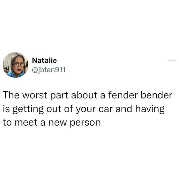 funny tweets and memes - five guys meme - Natalie ... The worst part about a fender bender is getting out of your car and having to meet a new person