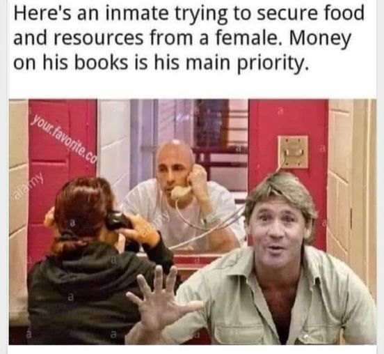 cool random pics and memes - conversation - Here's an inmate trying to secure food and resources from a female. Money on his books is his main priority. your favorite.co alamy alamny