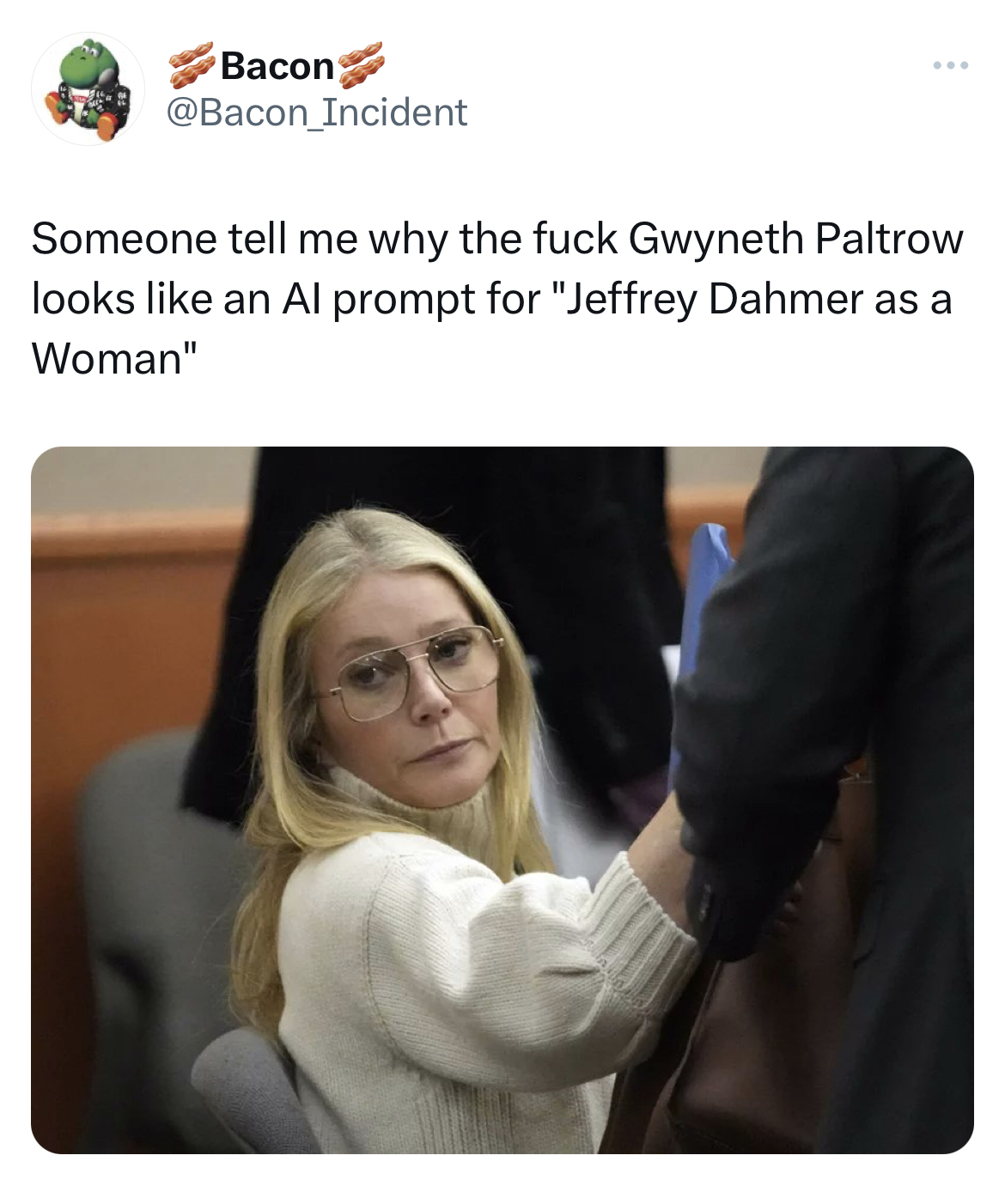 Gwyneth Paltrow Jeffrey Dahmer memes - Gwyneth Paltrow - Bacon Incident Someone tell me why the fuck Gwyneth Paltrow looks an Al prompt for "Jeffrey Dahmer as a Woman"