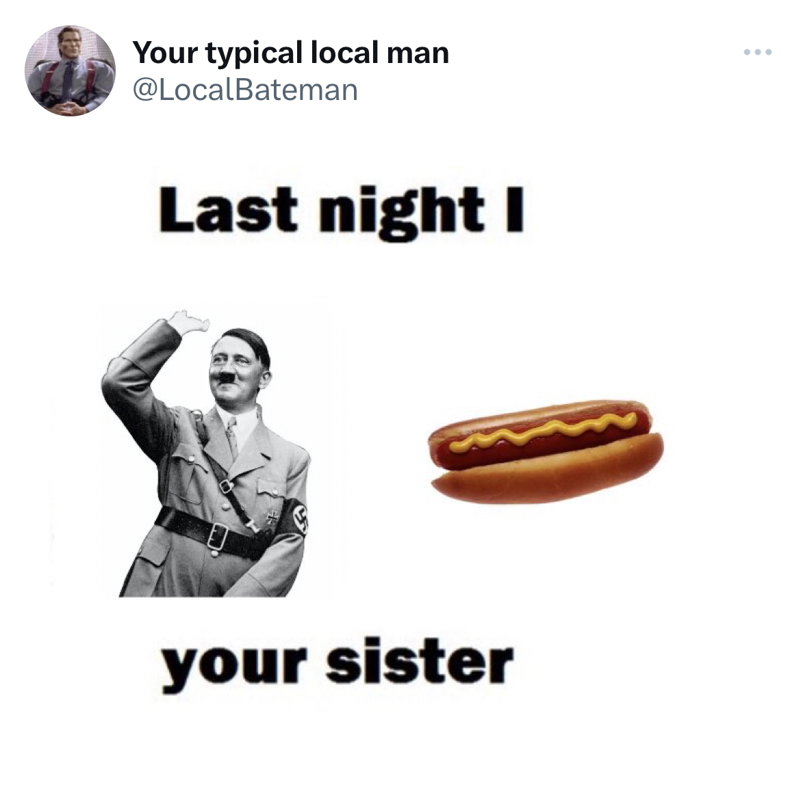 Savage and Unhinged tweets hot dog - Your typical local man Last night I your sister ...