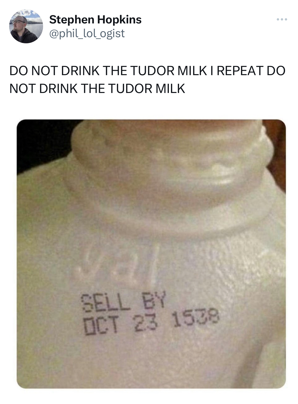 Savage and Unhinged tweets Stephen Hopkins Do Not Drink The Tudor Milk I Repeat Do Not Drink The Tudor Milk Jal Sell By