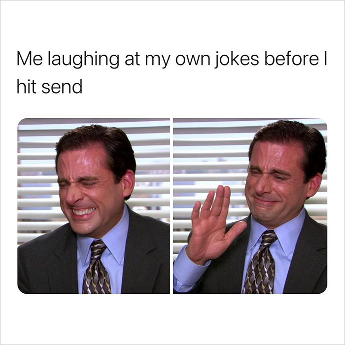 office memes - office meme laughing at my own jokes - Me laughing at my own jokes before I hit send