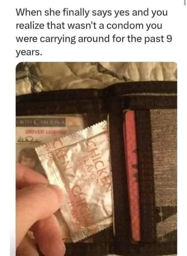 spicy sex memes - chicken flavor condom - When she finally says yes and you realize that wasn't a condom you were carrying around for the past 9 years. Orite Carolina Driver Lige Cken A Chick 10100125 Flavor Chicken