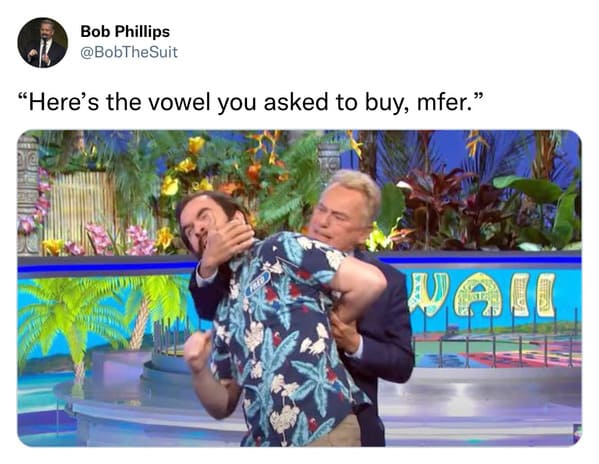 monday morning randomness - Wheel of Fortune - Bob Phillips "Here's the vowel you asked to buy, mfer." Wa