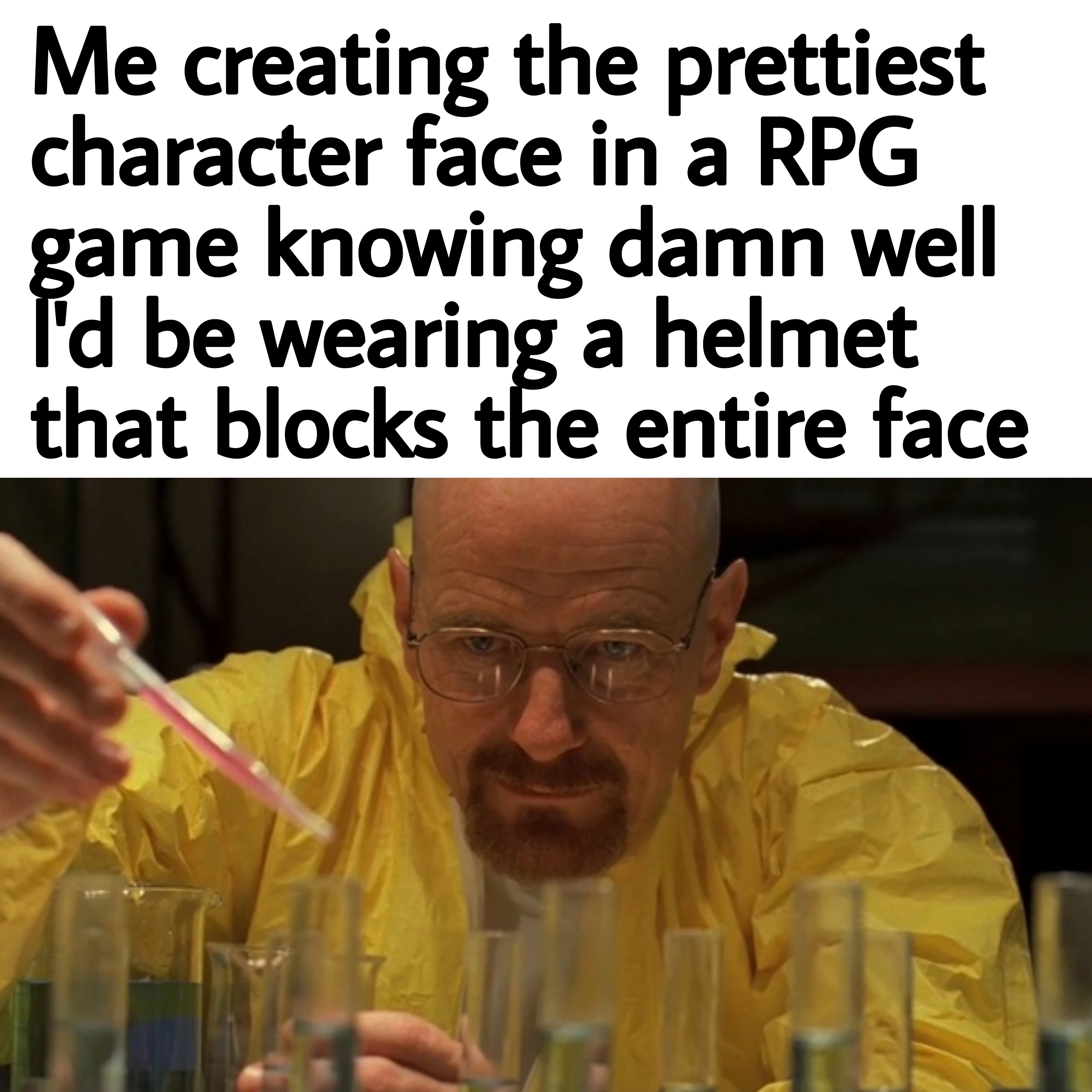 funny memes and pics  - photo caption - Me creating the prettiest character face in a Rpg game knowing damn well I'd be wearing a helmet that blocks the entire face