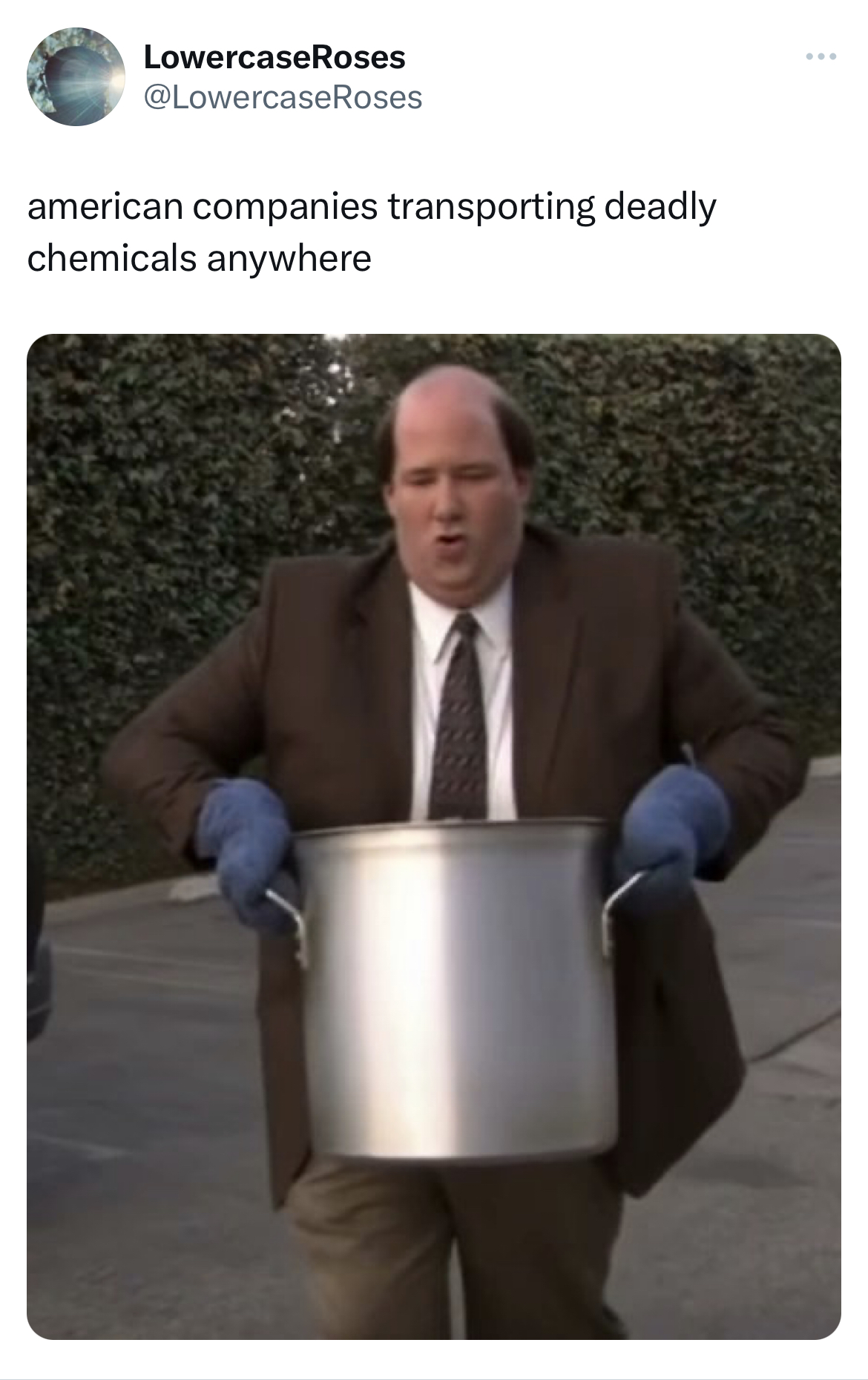savage and absurd tweets - kevin the office chili - LowercaseRoses american companies transporting deadly chemicals anywhere www