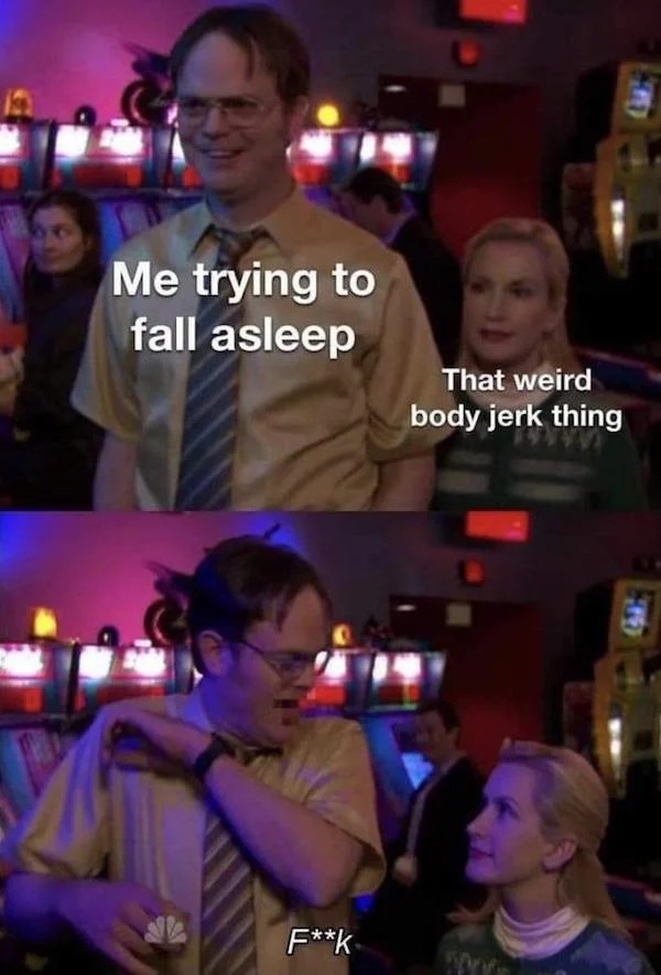 relatable memes - have a good day the office meme - Me trying to fall asleep Fk That weird body jerk thing Wr
