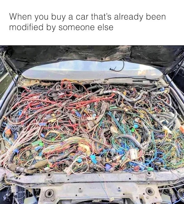 relatable memes - scrap - When you buy a car that's already been modified by someone else