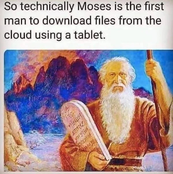 relatable memes - christian dank meme - So technically Moses is the first man to download files from the cloud using a tablet. Velage Sural 214 Sa
