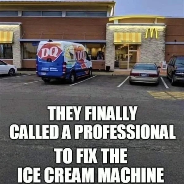relatable memes - asphalt - Dq Sou They Finally Called A Professional To Fix The Ice Cream Machine