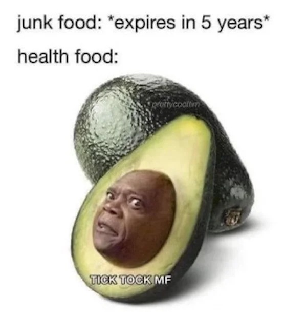 relatable memes - funny food - junk food "expires in 5 years health food prettycooltim Tick Tock Mf