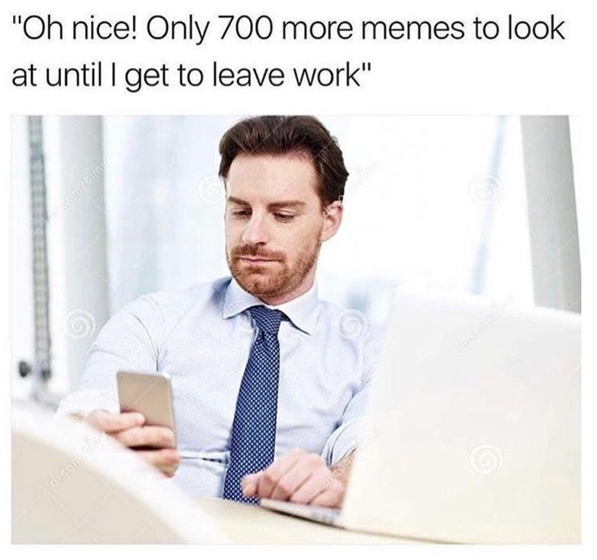 cool pics and memes - Meme - "Oh nice! Only 700 more memes to look at until I get to leave work" septe